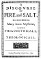 [Gutenberg 47365] • A Discovrse of Fire and Salt / Discovering Many Secret Mysteries as well Philosophicall, as Theologicall